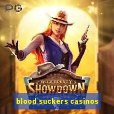 blood suckers casinos